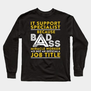 It Support Specialist Because Badass Miracle Worker Is Not An Official Job Title Long Sleeve T-Shirt